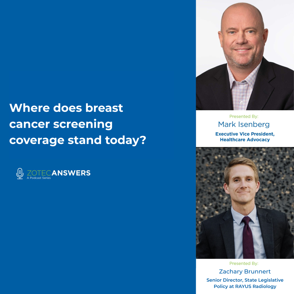 Mark Isenberg, Executive Vice President of Healthcare Advocacy at Zotec Partners, welcomes Zachary Brunnert, Senior Director of State Legislative Policy at RAYUS Radiology, for an in-depth conversation on breast cancer screening coverage. From state-by-state policies to federal legislation, they unpack where things stand—and where they might be headed.